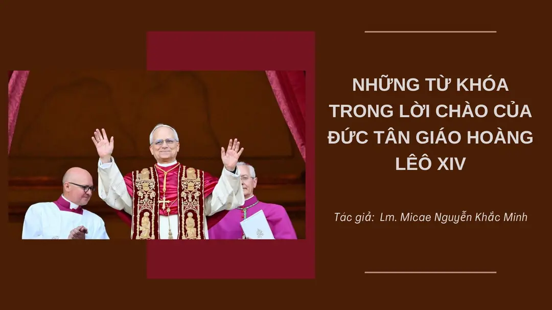 Những từ khóa trong lời chào đầu tiên của Đức tân Giáo hoàng Lêô XIV